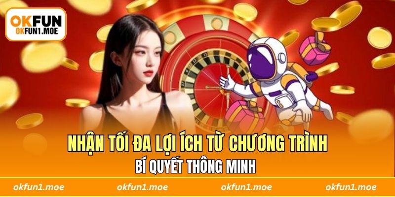Bí quyết thông minh giúp nhận tối đa lợi ích từ chương trình