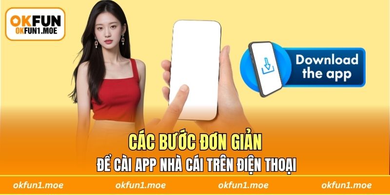 Các bước đơn giản để cài app nhà cái trên điện thoại