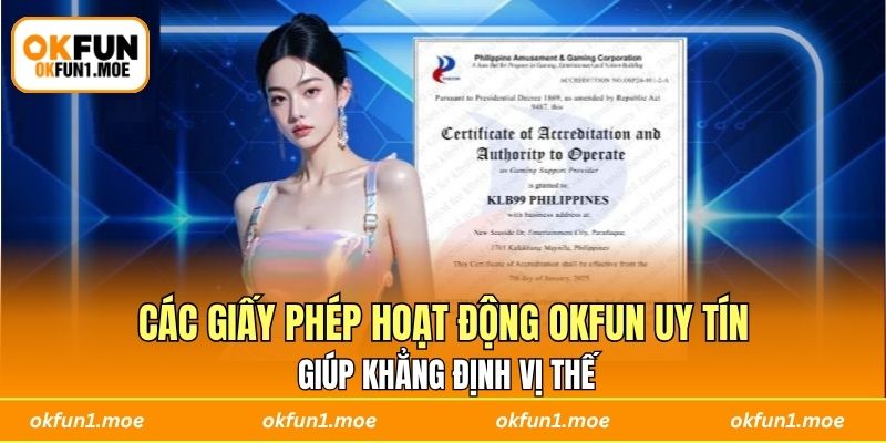 Các giấy phép hoạt động OKFUN uy tín giúp khẳng định vị thế