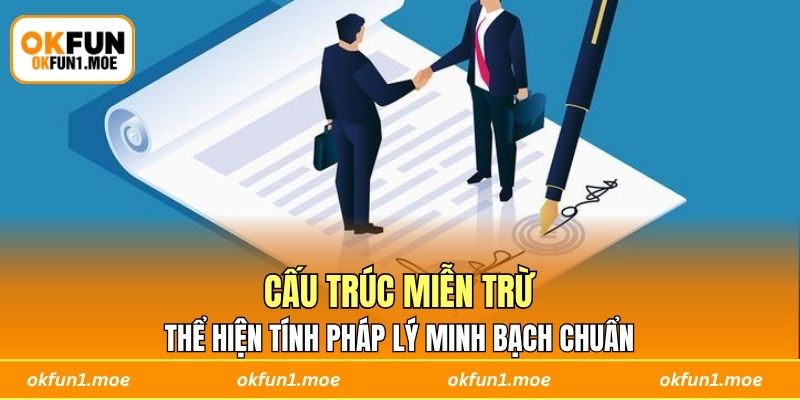 Cấu trúc miễn trừ thể hiện tính pháp lý minh bạch chuẩn