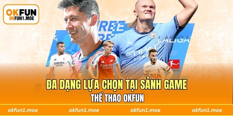 Đa dạng lựa chọn tại sảnh game thể thao OKFUN