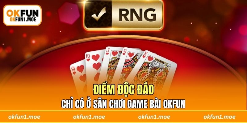 Điểm độc đáo chỉ có ở sân chơi game bài OKFUN