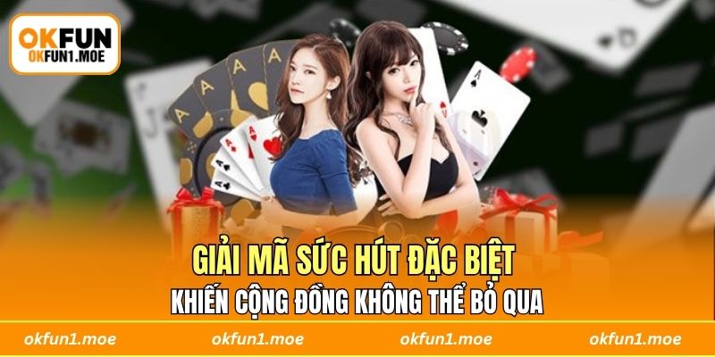 Giải mã sức hút đặc biệt khiến cộng đồng không thể bỏ qua