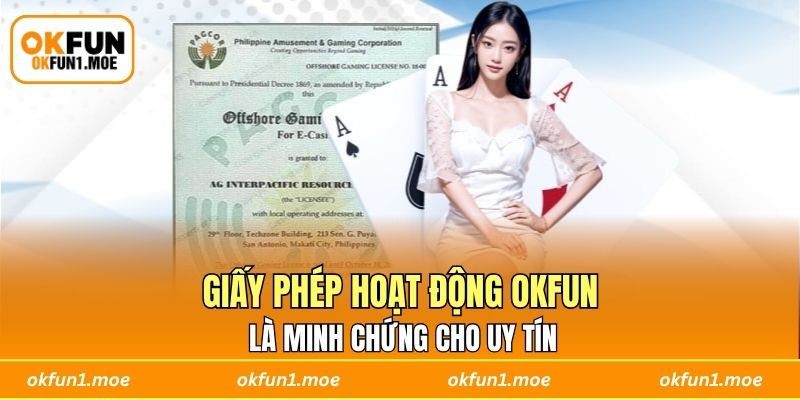Giấy phép hoạt động OKFUN là minh chứng cho uy tín