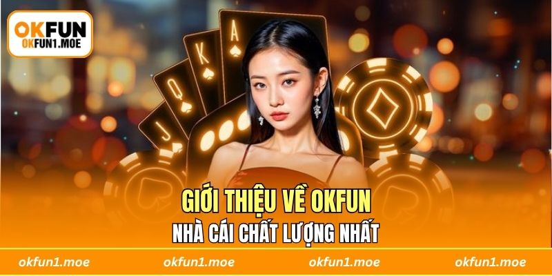 Giới thiệu về OKFUN - Nhà cái chất lượng nhất