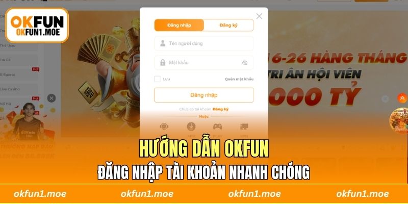 Hướng dẫn OKFUN - Đăng nhập tài khoản nhanh chóng 
