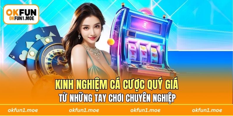Kinh nghiệm cá cược quý giá từ những tay chơi chuyên nghiệp