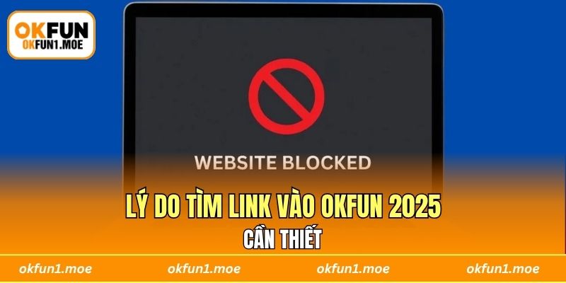 Lý do tìm link vào OKFUN 2025 cần thiết