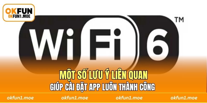 Một số lưu ý liên quan giúp cài đặt app luôn thành công 