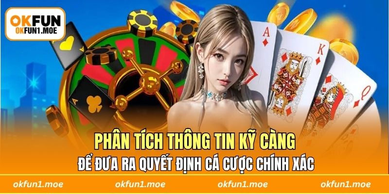 Phân tích thông tin kỹ càng để đưa ra quyết định cá cược chính xác