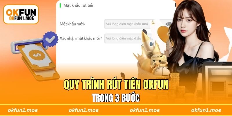 Quy trình rút tiền OKFUN trong 3 bước