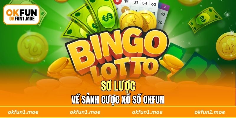 Sơ lược về sảnh cược xổ số OKFUN