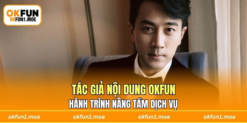 Tác giả nội dung OKFUN và hành trình nâng tầm dịch vụ