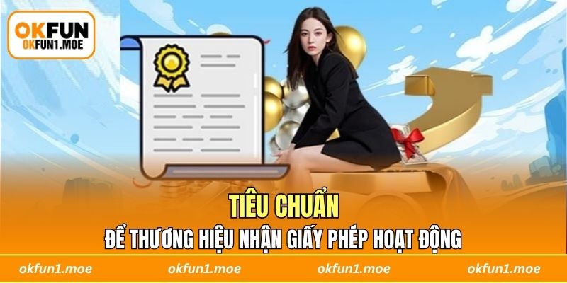 Tiêu chuẩn để thương hiệu nhận giấy phép hoạt động