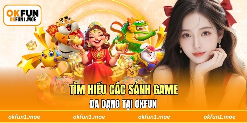 Tìm hiểu các sảnh game đa dạng tại OKFUN