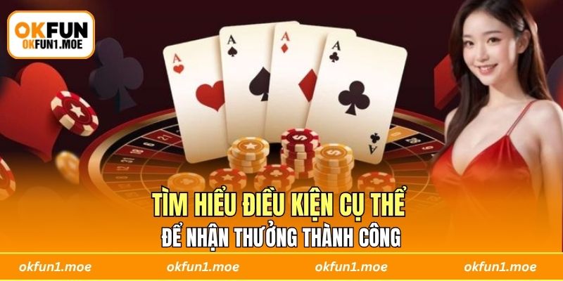 Tìm hiểu điều kiện cụ thể để nhận thưởng thành công