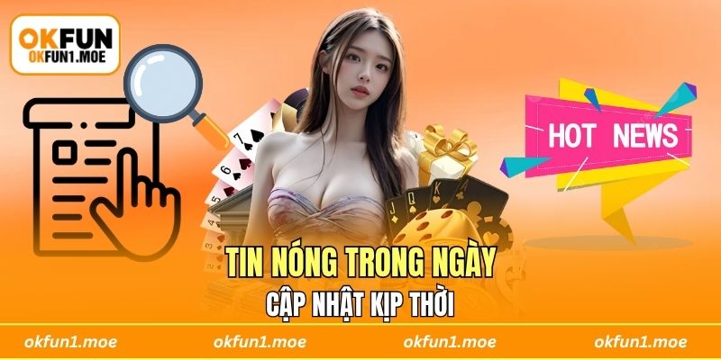 Tin nóng trong ngày cập nhật kịp thời