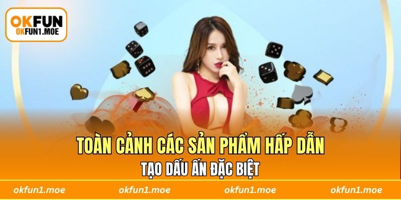 Toàn cảnh các sản phẩm hấp dẫn tạo dấu ấn đặc biệt