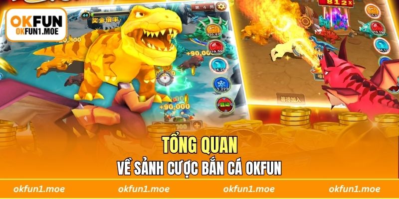 Tổng quan về sảnh cược bắn cá OKFUN