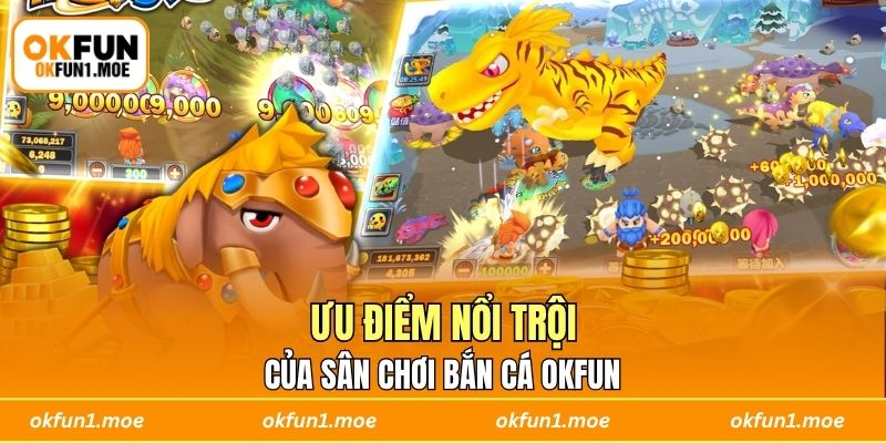 Ưu điểm nổi trội của sân chơi bắn cá OKFUN